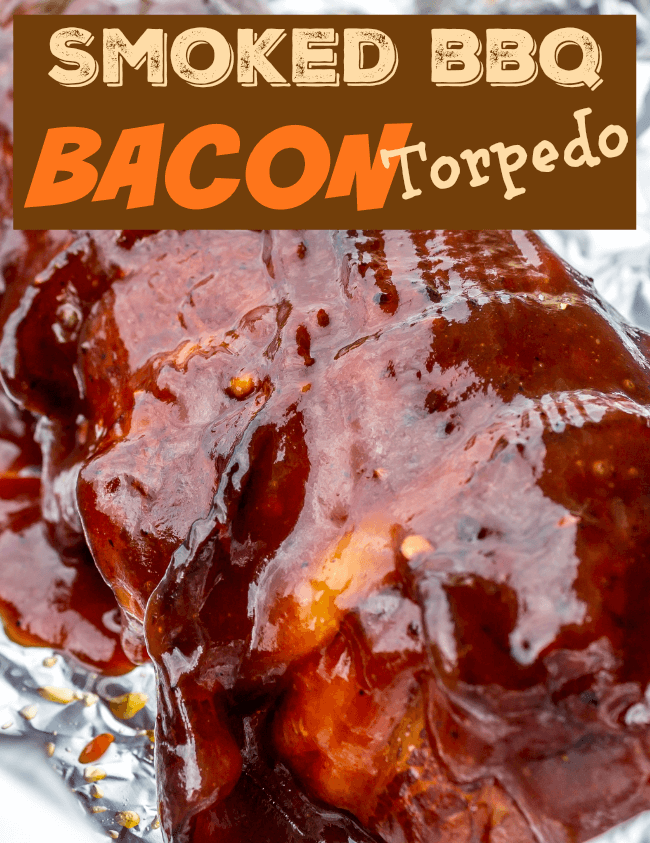 Smoked BBQ Bacon Torpedo